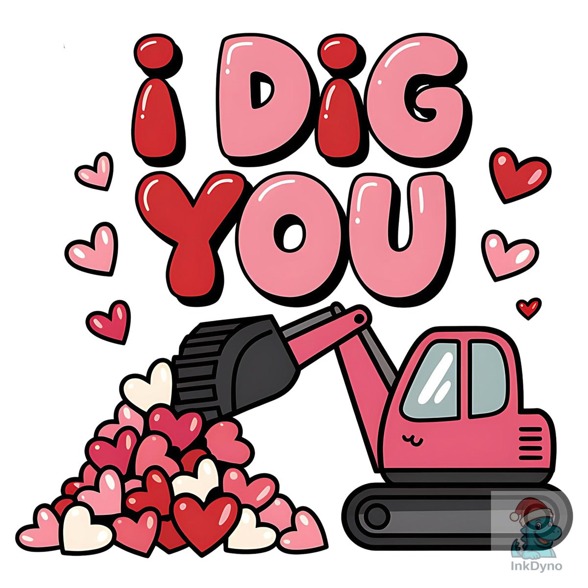 Valentines Day I Dig You Sublimation