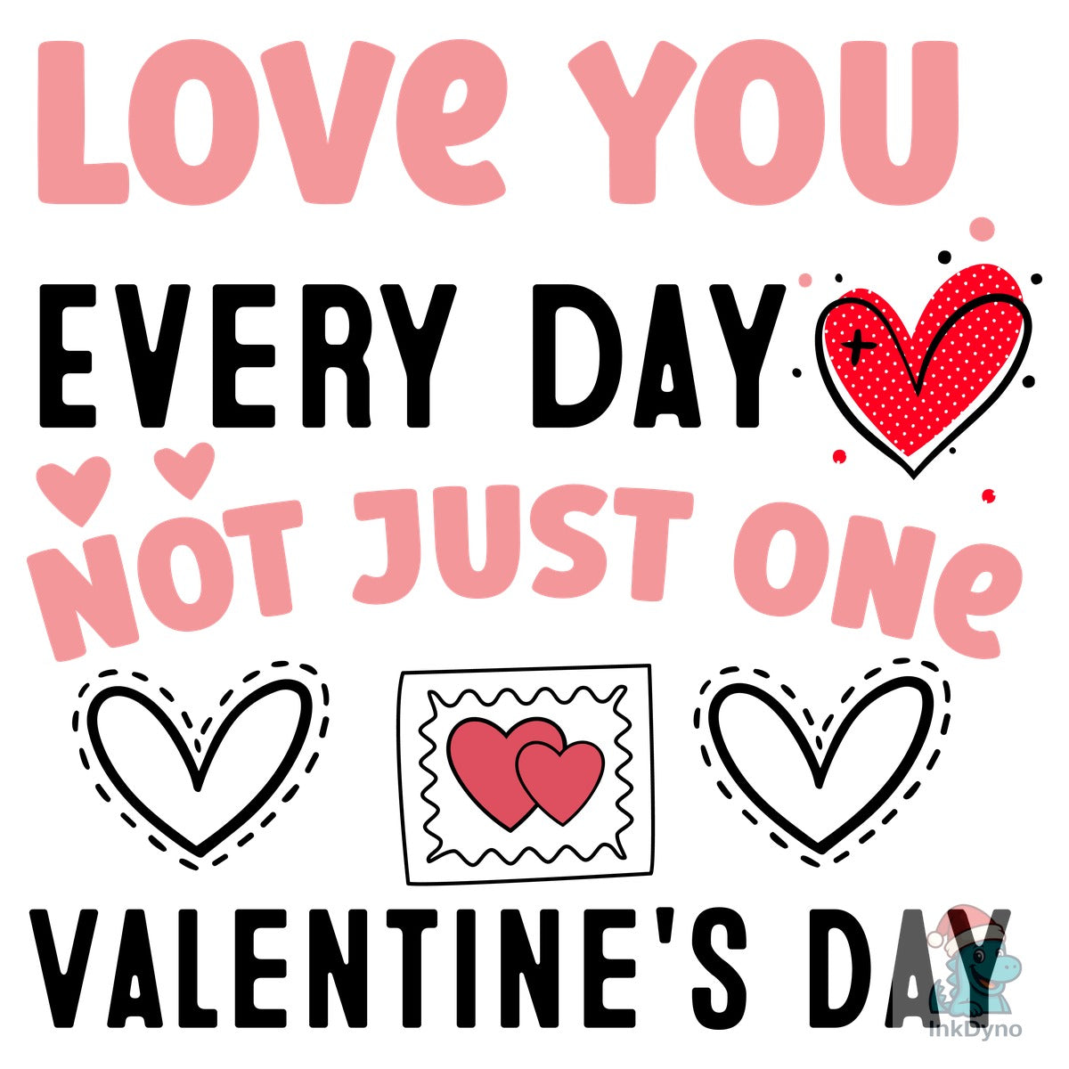 Love You Every Day Not Just One Valentin