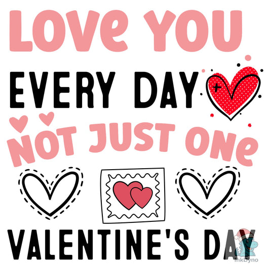 Love You Every Day Not Just One Valentin - DTF Transfer
