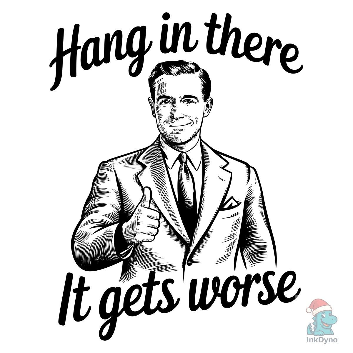 Hang in There It Gets Worse Dark Humor