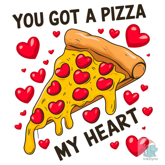 You Got a Pizza My Heart Valentine - DTF Transfer