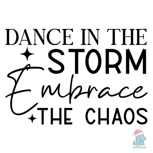 Dance in the Storm Embrace the Chaos - DTF Transfer