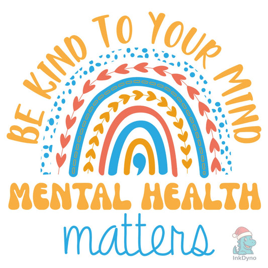 Be Kind to Your Mind Mental Health Shirt - DTF Transfer