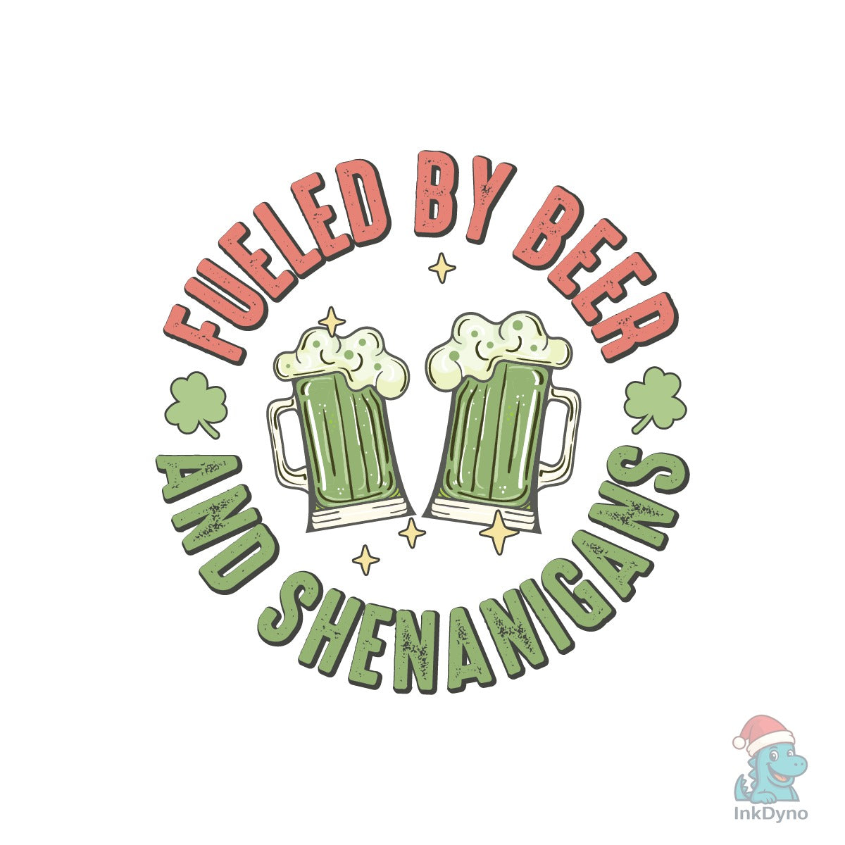 Fueled by Beer and Shenanigans St Patric
