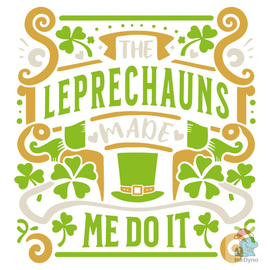 The Leprechauns Made Me Do It Funny - DTF Transfer