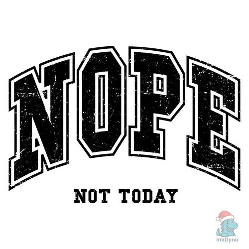 Nope Not Today Funny Shirt Design - DTF Transfer