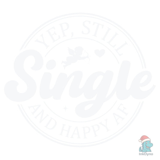 Yep Still Single Valentine Graphic - DTF Transfer