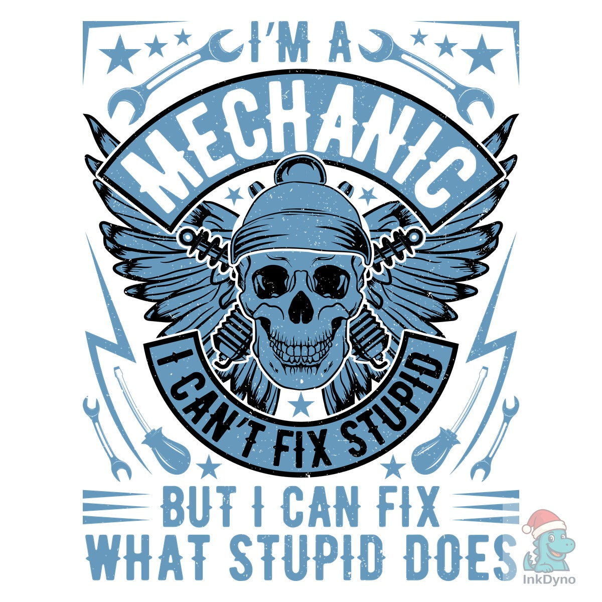 I'm a Mechanic I Can't Fix Stupid but I