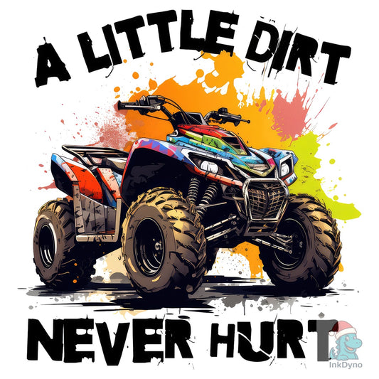 A Little Dirt Never Hurt Funny ATV - DTF Transfer