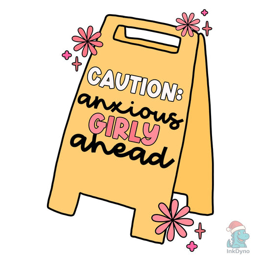 Caution: Anxious Girly Ahead - DTF Transfer