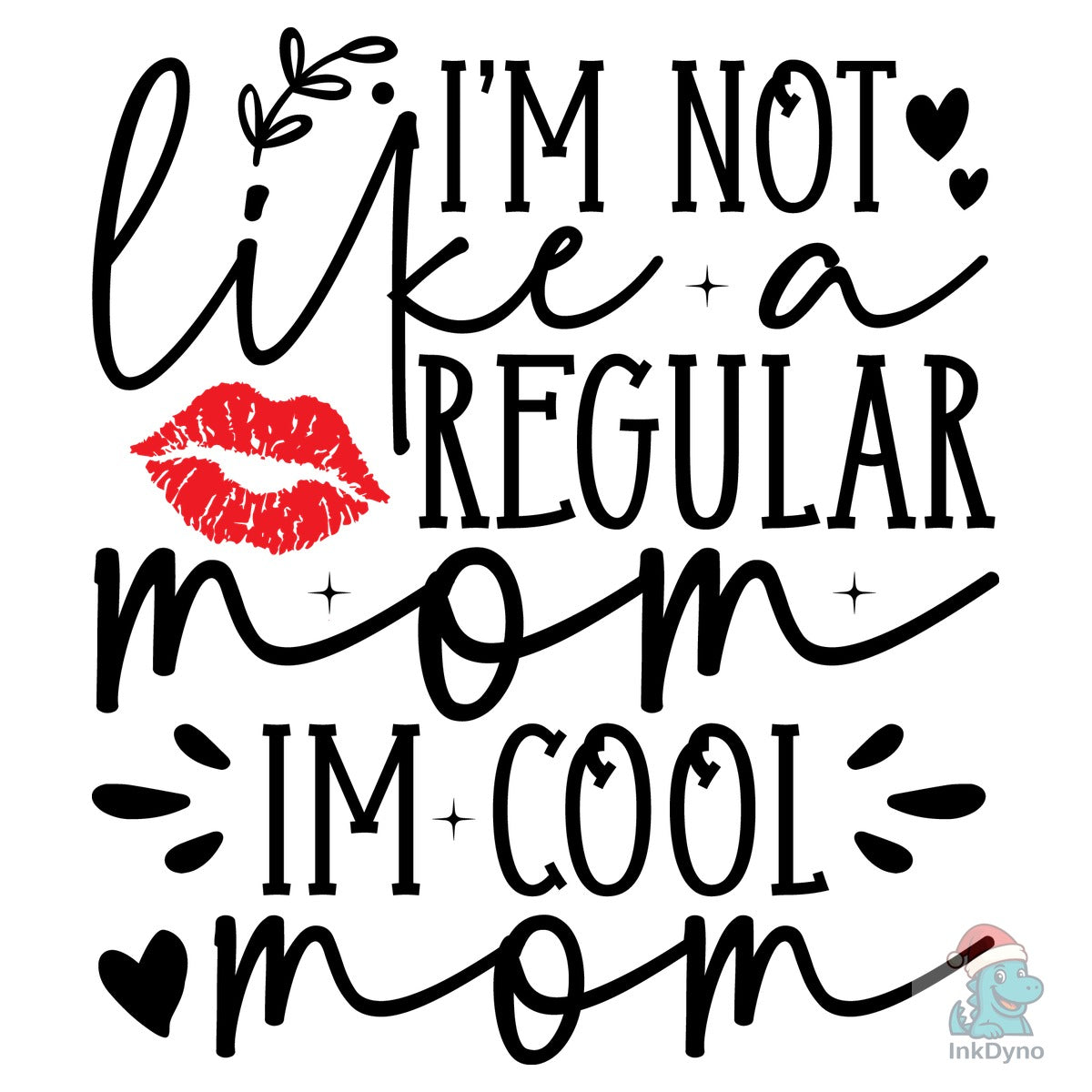 I'm Not Like a Regular Mom Im Cool Mom
