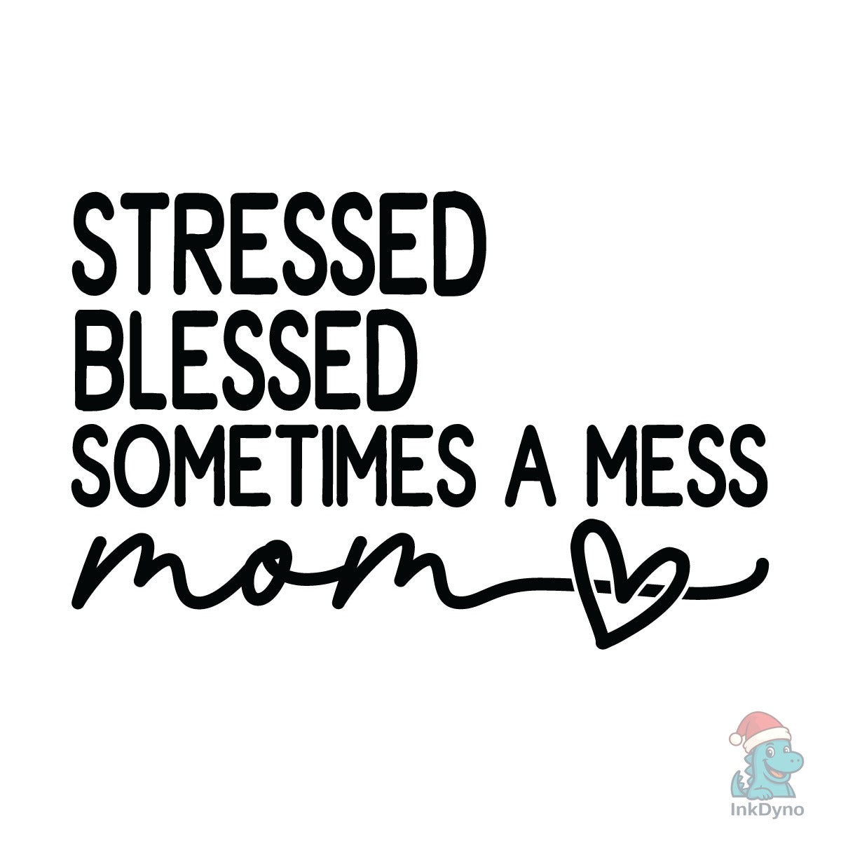 Mom Stressed Blessed Sometimes a Mess