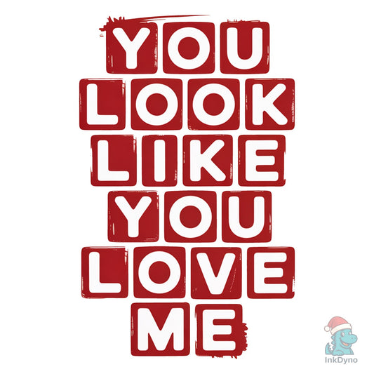 You Look Like You Love Me Trendy - DTF Transfer