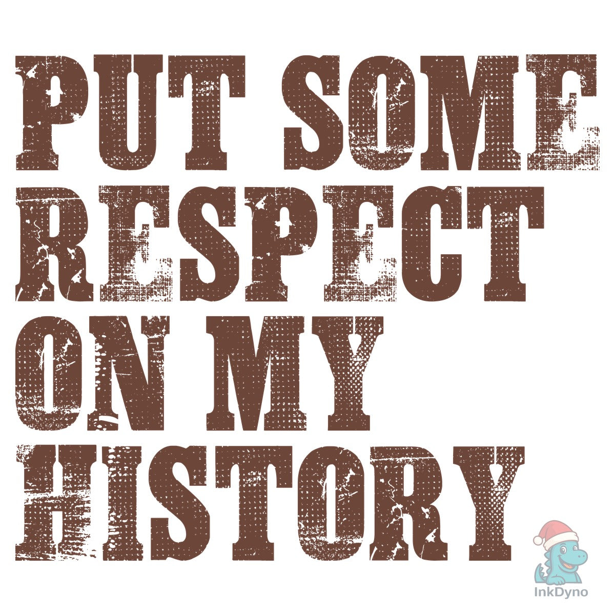 Put Some Respect on My History