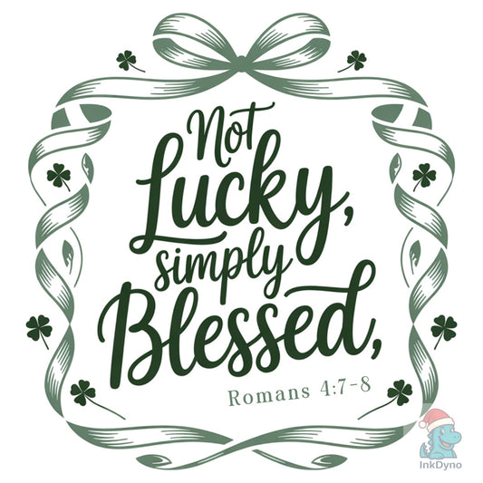 Not Lucky Simply Blessed St. Patrick - DTF Transfer