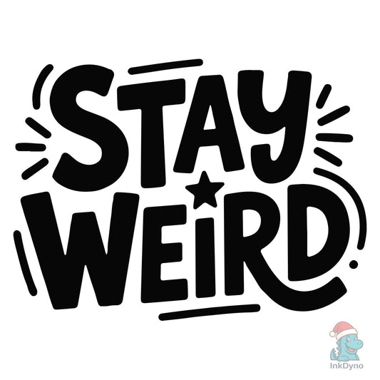Stay Weird - Fun and Motivational Typogr - DTF Transfer