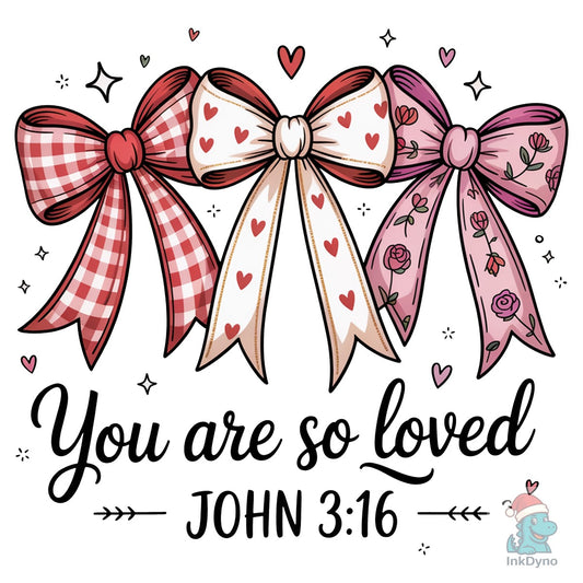 You Are so Loved John 3:16 Christian - DTF Transfer