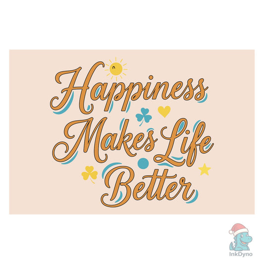 Happiness Makes Life Better - DTF Transfer