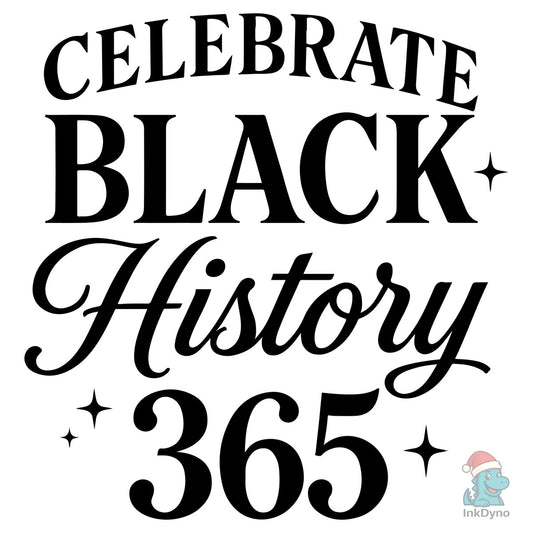 Celebrate 365 Black History - DTF Transfer