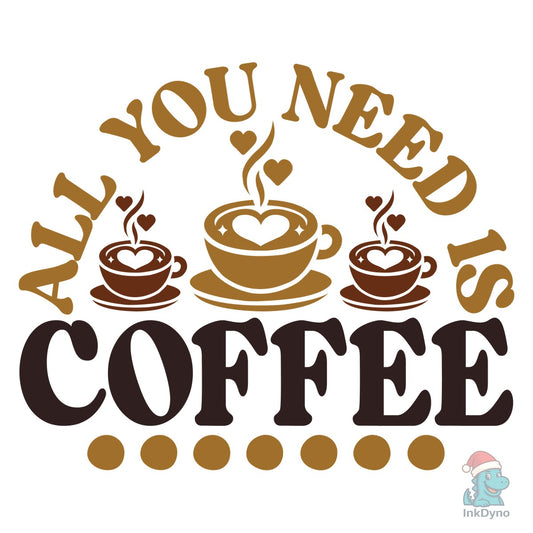 All You Need is Coffee - DTF Transfer
