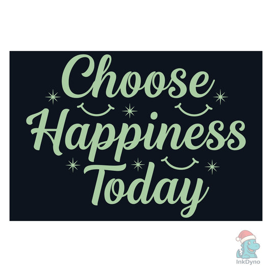 Choose Happiness Today Positive Vibe Tee - DTF Transfer