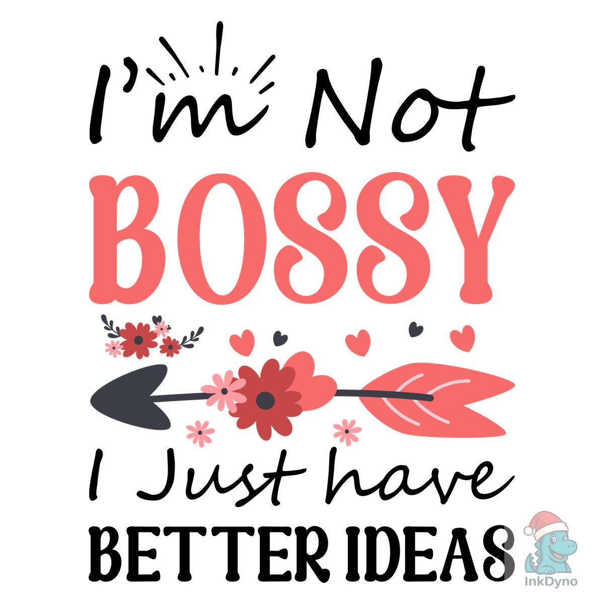 I'm Not Bossy I Just Have Better Ideas