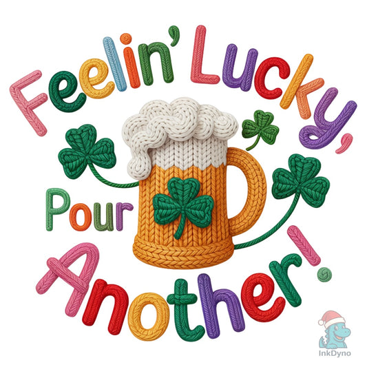 Feelin' Lucky Pour Another - DTF Transfer