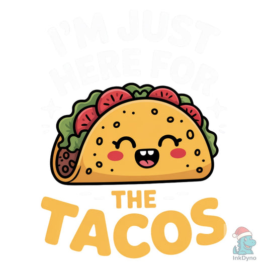 I'm Just Here for the Tacos - DTF Transfer