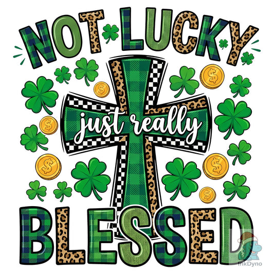 Not Lucky Just Really Blessed - DTF Transfer