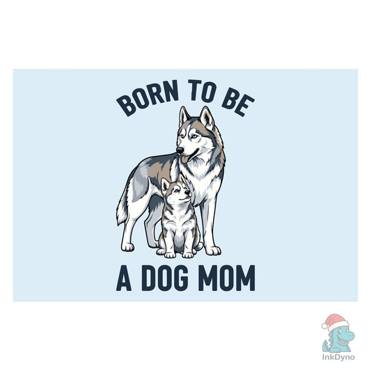 Born to Be a Dog Mom: Husky & Pup Tee - DTF Transfer