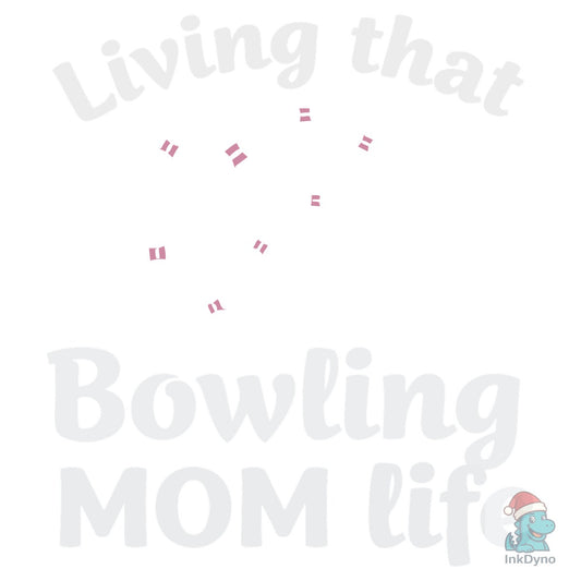 Living That Bowling Mom Life T-Shirt - DTF Transfer