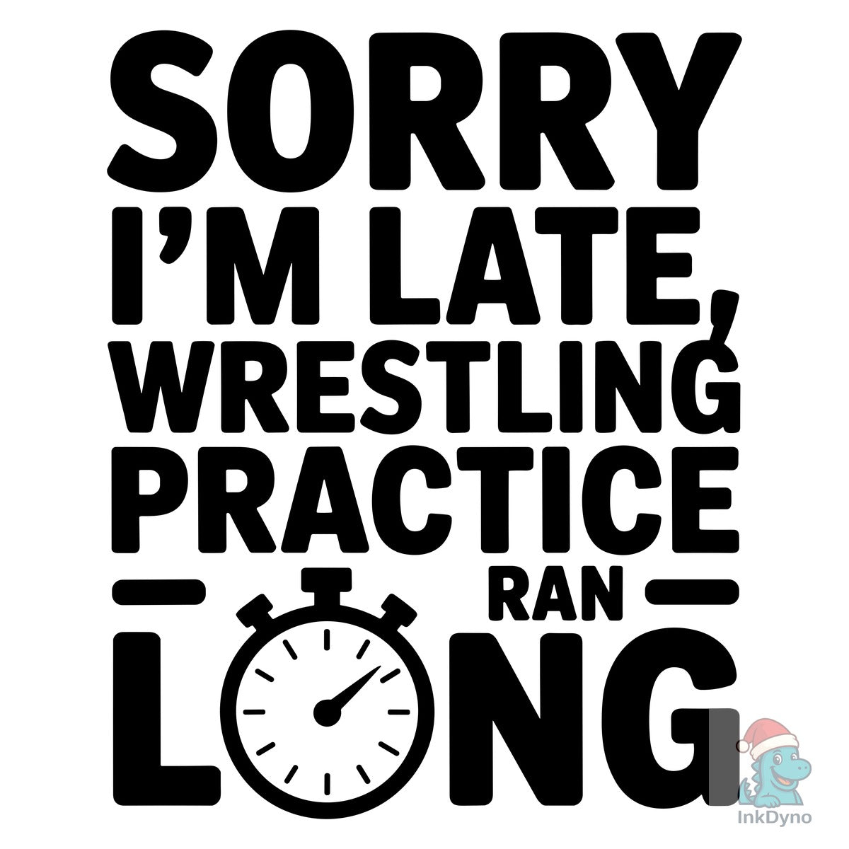 Sorry I'm Late Wrestling Practice