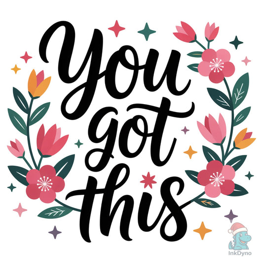 You Got This Floral Motivation Quote - DTF Transfer