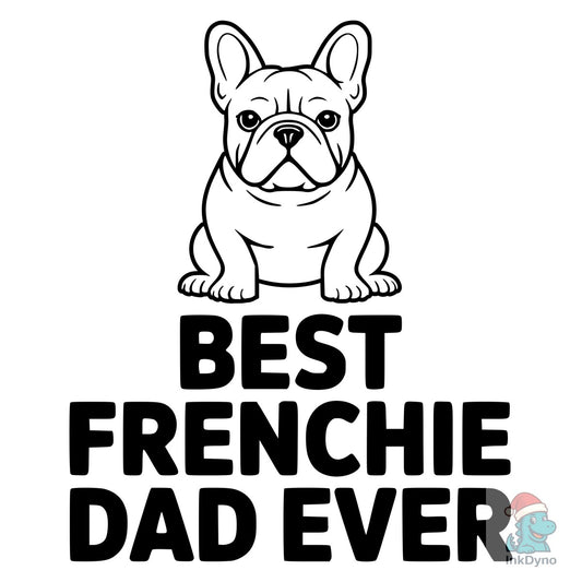 Best Frenchie Dad Ever - French Bulldog - DTF Transfer