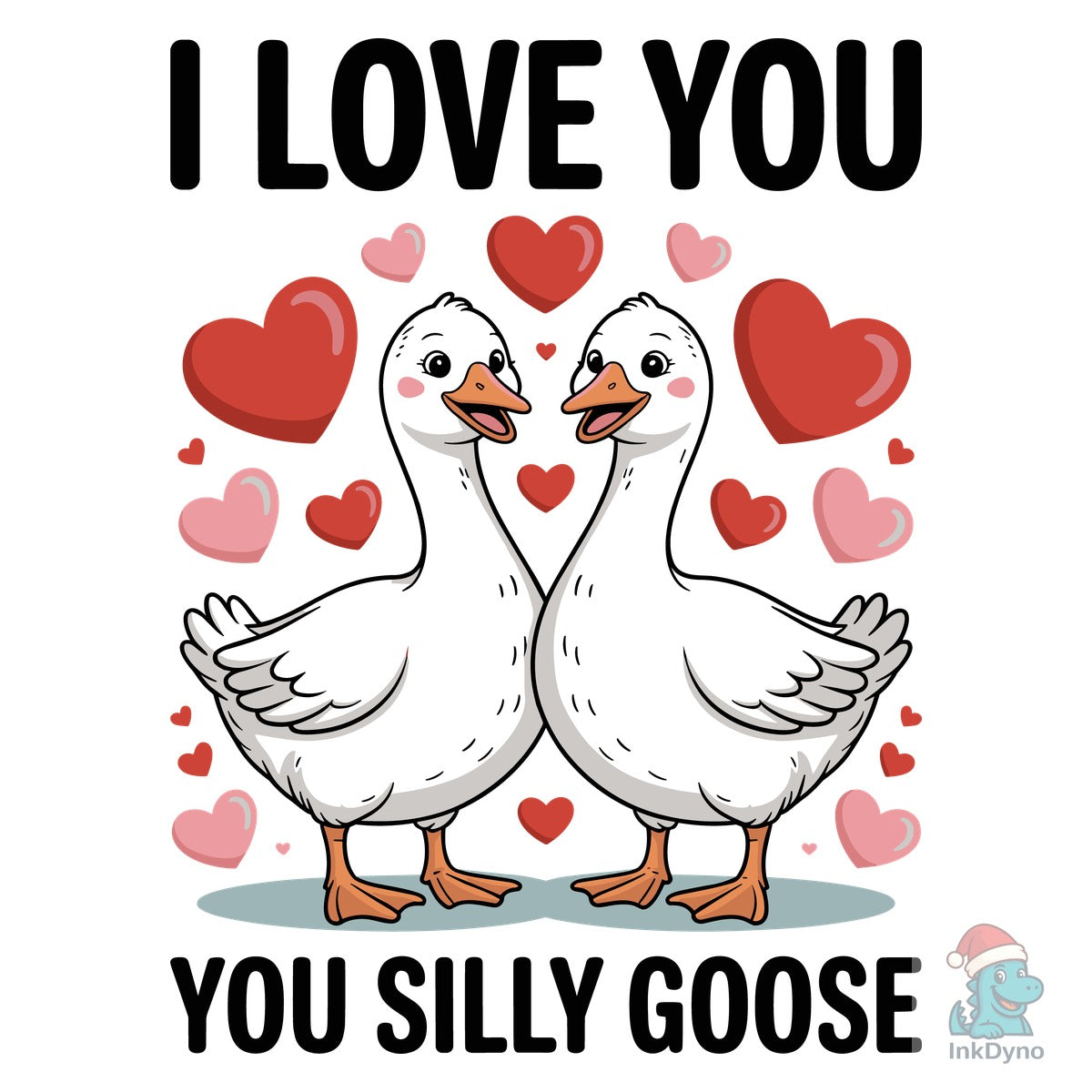 I Love You You Silly Goose T Shirt