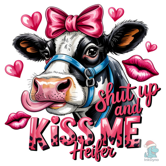Shut Up and Kiss Me Heifer - DTF Transfer