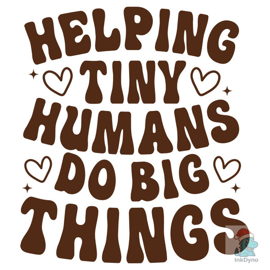 Funny Teacher Shirt Design Helping Tiny - DTF Transfer