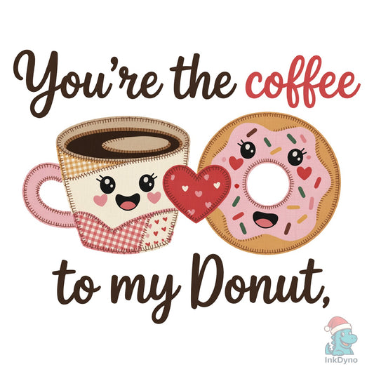 Coffee to My Donut Funny Valentine - DTF Transfer
