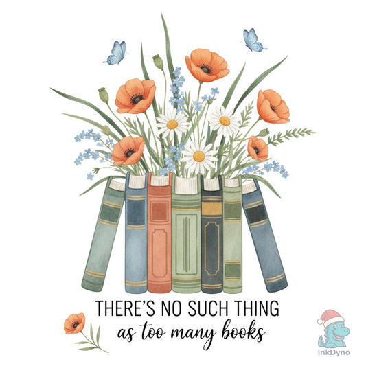 There's No Such Thing As Too Many Books - DTF Transfer