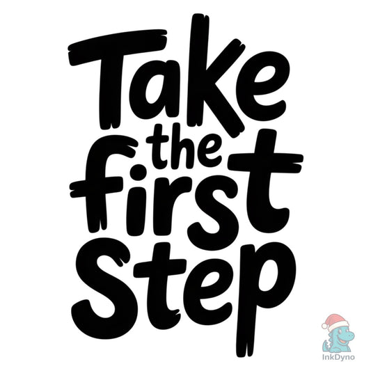Take the First Step Motivational Shirt - DTF Transfer