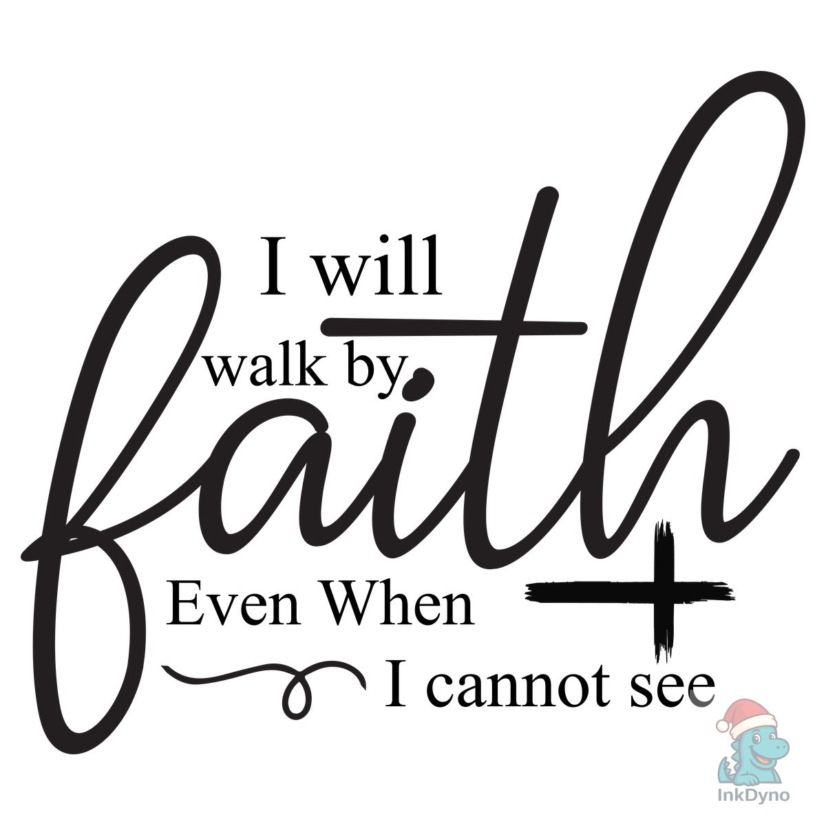 I Will Walk by Faith Even when I Can't