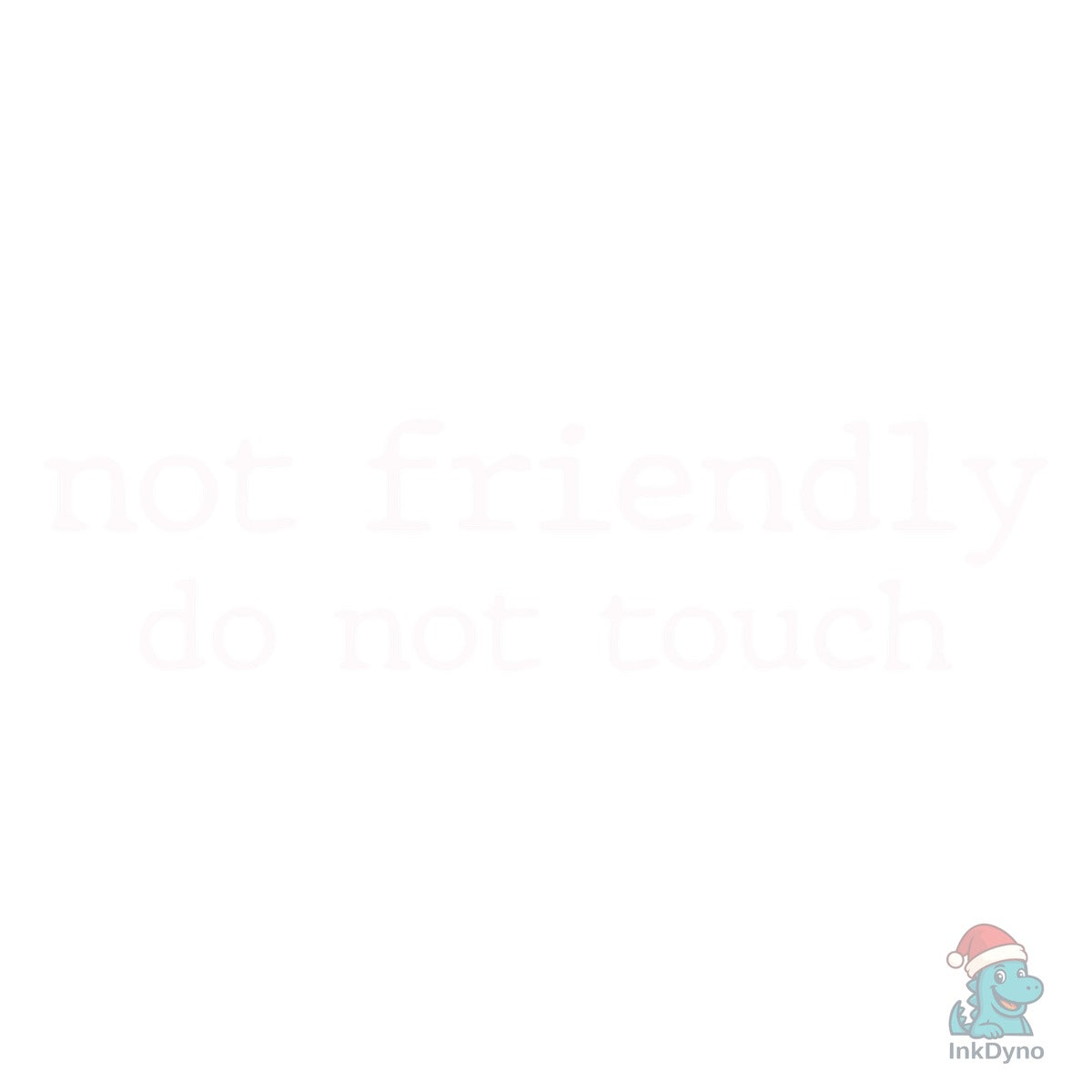 Not Friendly Do Not Touch Sarcastic