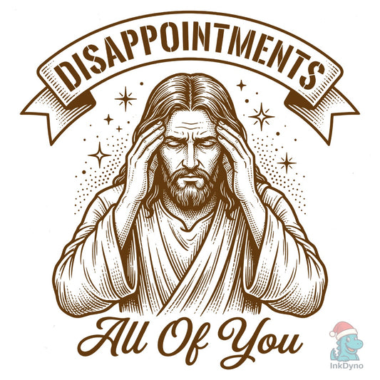 Disappointments All of You - DTF Transfer