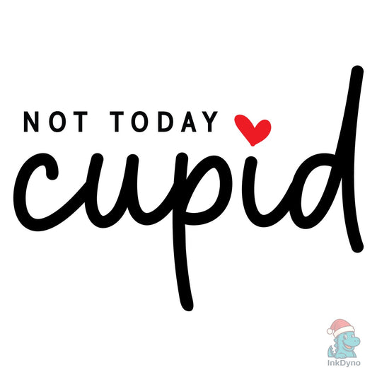 Not Today Cupid - DTF Transfer