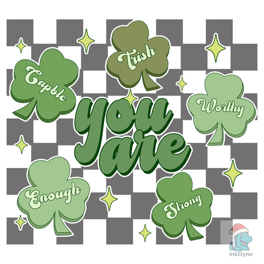 You Are Capable Irish Worthy - DTF Transfer
