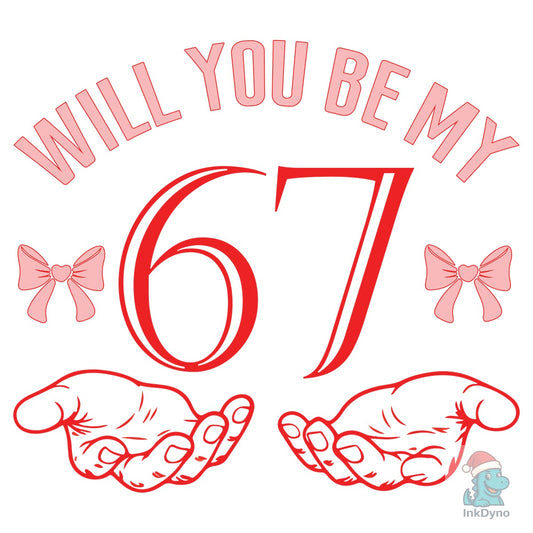 Will You Be My 67 Valentine Sublimation - DTF Transfer