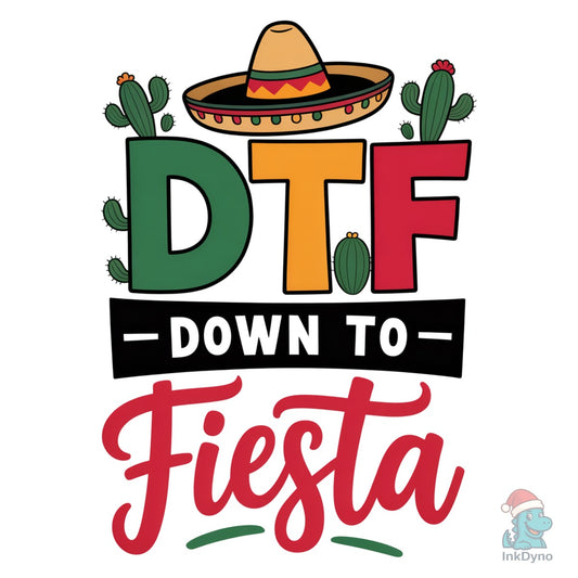 DTF Down to Fiesta Funny Shirt - DTF Transfer