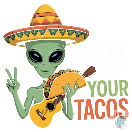 Take Me to Your Tacos Funny Alien - DTF Transfer