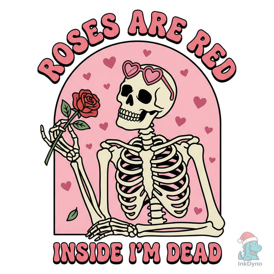 Roses Are Red Inside I'm Dead Valentine - DTF Transfer