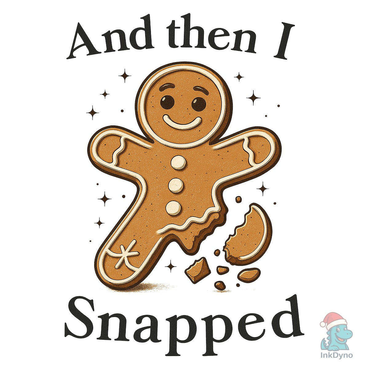 And then I Snapped Gingerbread